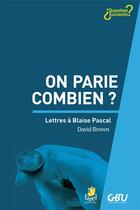 Couverture du livre « On parie combien ? lettres à Blaise Pascal » de David Brown aux éditions Farel