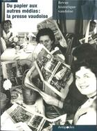 Couverture du livre « Revue historique vaudoise, n° 129/2021 : Du papier aux autres médias : la presse vaudoise » de David Auberson et Maud Ehrmann et Silvio Corsini et Clio Devanthéry et Pierre Evéquoz et Gregor Jancik aux éditions Antipodes Suisse