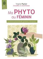 Couverture du livre « Ma phyto au féminin ; syndromes prémenstruels, grossesse, ménopause » de Virginie Peytavi aux éditions Jouvence