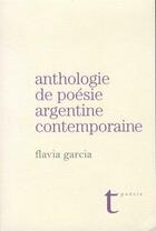 Couverture du livre « Anthologie de la poesie argentine contemporaine » de Garcia Flavia aux éditions Triptyque