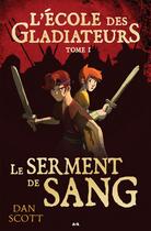 Couverture du livre « L'école des gladiateurs t.1 ; le serment de sang » de Dan Scott aux éditions Editions Ada