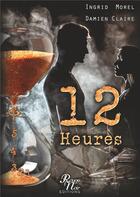 Couverture du livre « 12 heures » de Ingrid Morel et Damien Claire aux éditions Rouge Noir