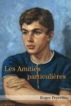 Couverture du livre « Les amitiés particulières » de Roger Peyrefitte aux éditions Textes Gais