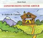 Couverture du livre « Construisons notre amour » de Denis Sonet aux éditions Livre Ouvert