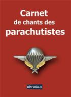 Couverture du livre « Carnet de chants des parachutistes » de Thierry Bouzard aux éditions Diffusia