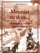Couverture du livre « Meunier tu dors... au moulin de la cour dans les années 50 (Job) » de Alain Mourlevat aux éditions Montmarie