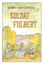 Couverture du livre « Soldat Fulbert » de Solange Jean-Courveille aux éditions L'ephemere