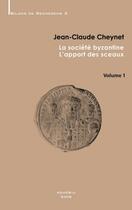 Couverture du livre « La société byzantine : l'apport des sceaux t.1 » de Jean-Claude Cheynet aux éditions Achcbyz