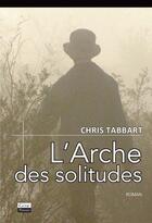 Couverture du livre « L'arche des solitudes » de Chris Tabbart aux éditions Jean-marie Desbois - Geneprove