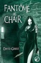 Couverture du livre « Fantôme de chair » de David Gibert aux éditions Asgard