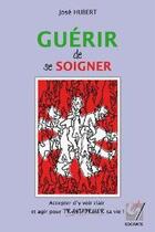 Couverture du livre « Guerir De Se Soigner » de Hubert Jose aux éditions Socrate - Promarex