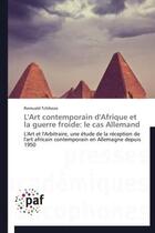 Couverture du livre « L'art contemporain d'afrique et la guerre froide: le cas allemand » de Tchibozo-R aux éditions Presses Academiques Francophones