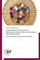 Couverture du livre « Évaluation du risque de remboursement des institutions de microcredit ; cas de la banque tunisienne de solidarité » de Mohamed Hadji Belgaroui aux éditions Presses Academiques Francophones