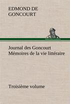 Couverture du livre « Journal des goncourt (troisieme volume) memoires de la vie litteraire » de Edmond De Goncourt aux éditions Tredition