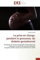 Couverture du livre « La prise en charge, pendant la grossesse, du diabete gestationnel - pratiques du centre hospitalier » de Houssais Cecile aux éditions Editions Universitaires Europeennes