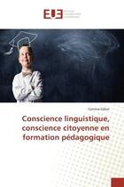 Couverture du livre « Conscience linguistique, conscience citoyenne en formation pedagogique » de Gillon Corinne aux éditions Editions Universitaires Europeennes