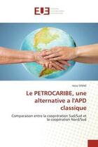 Couverture du livre « Le petrocaribe, une alternative a l'apd classique - comparaison entre la coopreration sud/sud et la » de Tifene Vena aux éditions Editions Universitaires Europeennes