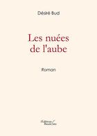 Couverture du livre « Les nuées de l'aube » de Desire Bud aux éditions Baudelaire