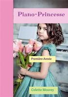 Couverture du livre « Piano-princesse : première année » de Colette Mourey aux éditions Bookelis