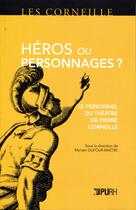 Couverture du livre « Héros ou personnages ? : Le personnel du théâtre de Pierre Corneille » de Myriam Dufour-Maître aux éditions Presses Universitaires De Rouen Et Du Havre