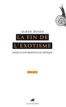 Couverture du livre « La fin de l'exotisme » de Alban Bensa aux éditions Anacharsis