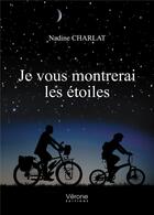 Couverture du livre « Je vous montrerai les étoiles » de Nadine Charlat aux éditions Verone