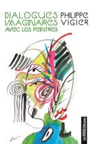 Couverture du livre « Dialogues imaginaires avec les peintres » de Philippe Vigier aux éditions Presses Litteraires