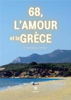 Couverture du livre « 68, l'amour et la Grèce » de Terraz Francoise aux éditions Le Lys Bleu