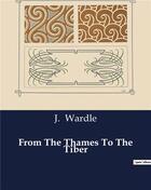 Couverture du livre « From The Thames To The Tiber » de J. Wardle aux éditions Culturea