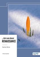 Couverture du livre « ... Vers une douce RENAISSANCE » de Karine Sicre aux éditions Nombre 7