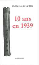 Couverture du livre « 10 ans en 1939 » de Guillermo De La Roca aux éditions Phb Editions