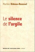 Couverture du livre « Le silence de l'argile » de Martine Hidoux-Roussel aux éditions Montagnes Noires
