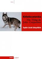 Couverture du livre « Aesthetica antarctica ; the thing de John Carpenter » de Sophie Lecole Solnychkine aux éditions Rouge Profond