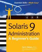 Couverture du livre « Solaris 9 administration - a beginner's guide » de Watters Paul aux éditions Mcgraw-hill Education