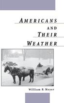 Couverture du livre « Americans and Their Weather » de Meyer William B aux éditions Oxford University Press Usa