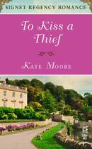 Couverture du livre « To Kiss a Thief » de Moore Kate aux éditions Penguin Group Us