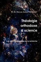 Couverture du livre « Theologie orthodoxe et science - 3 - les defis theologiques de la recherche » de Ionescu P R A. aux éditions Lulu