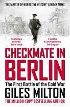 Couverture du livre « CHECKMATE IN BERLIN - THE FIRST BATTLE OF THE COLD WAR » de Giles Milton aux éditions John Murray
