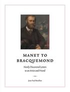 Couverture du livre « Manet to Bracquemond : unknown letters to an artist and a friend » de Jean-Paul Bouillon aux éditions Paul Holberton