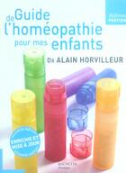 Couverture du livre « Guide De L'Homeopathie Pour Mes Enfants » de Dr Horvilleur-A aux éditions Hachette Pratique
