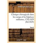 Couverture du livre « Clinique chirurgicale, exercée particulièrement dans les camps et les hôpitaux militaires, 1792-1829 : Tome 5. Planches » de Larrey D-J. aux éditions Hachette Bnf