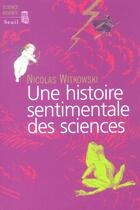 Couverture du livre « Une histoire sentimentale des sciences » de Nicolas Witkowski aux éditions Seuil