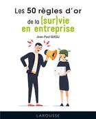 Couverture du livre « Les 50 règles d'or de la (sur)vie en entreprise » de Jean-Paul Guedj aux éditions Larousse