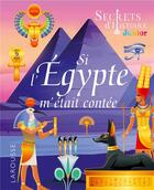 Couverture du livre « Secrets d'histoire junior : si l'Egypte m'était contée » de  aux éditions Larousse