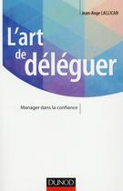 Couverture du livre « L'art de déléguer » de Jean-Ange Lallican aux éditions Dunod