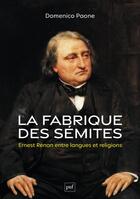 Couverture du livre « La fabrique des sémites : Ernest Renan entre langues et religions » de Domenico Paone aux éditions Puf