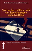 Couverture du livre « Sources des conflits au sein de l'église catholique au sud du Bénin » de Houeyetongnon Aurestes Cletus Bognon aux éditions L'harmattan