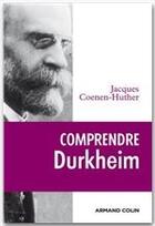 Couverture du livre « Comprendre Durkheim (édition 2010) » de Jacques Coenen-Huther aux éditions Armand Colin