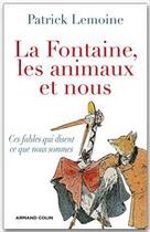 Couverture du livre « La Fontaine, les animaux et nous ; ces fables qui disent ce que nous sommes » de Patrick Lemoine aux éditions Armand Colin