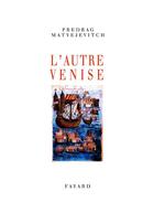 Couverture du livre « L'autre venise » de Matvejevitch-P aux éditions Fayard